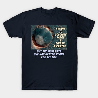 Mars Colony in A Crater Joke T-Shirt